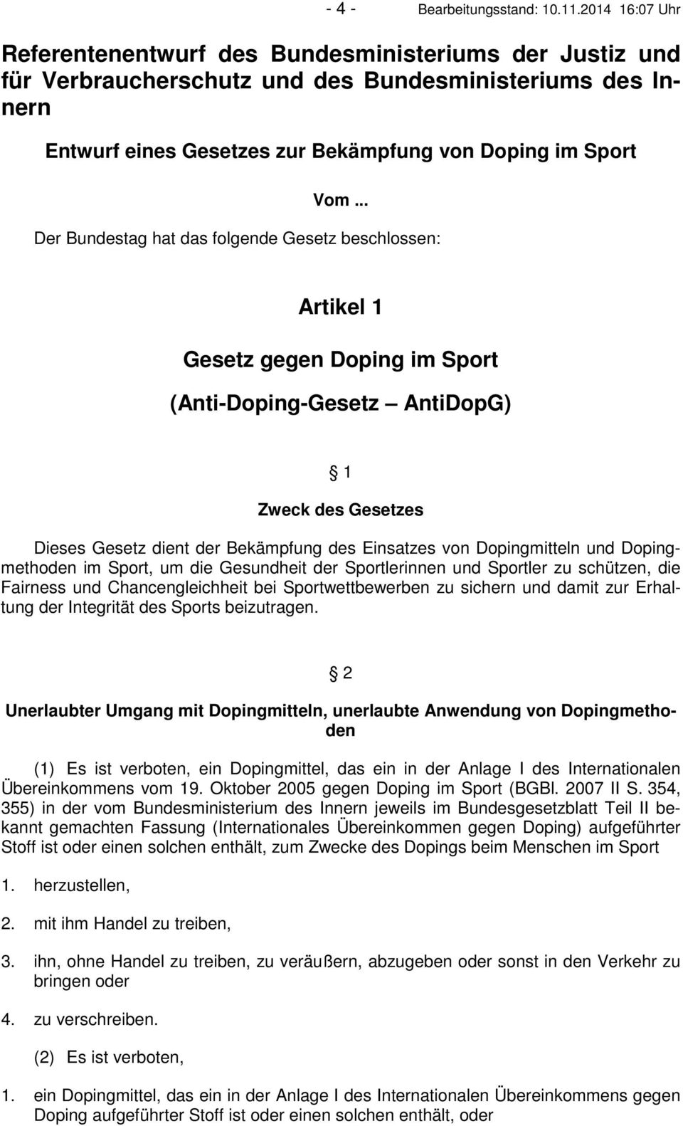 .. Der Bundestag hat das folgende Gesetz beschlossen: Artikel 1 Gesetz gegen Doping im Sport (Anti-Doping-Gesetz AntiDopG) 1 Zweck des Gesetzes Dieses Gesetz dient der Bekämpfung des Einsatzes von