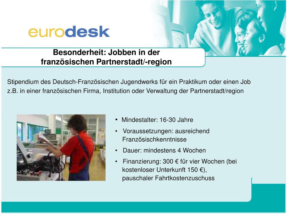 z.b. in einer französischen Firma, Institution oder Verwaltung der Partnerstadt/region Mindestalter: 16-30