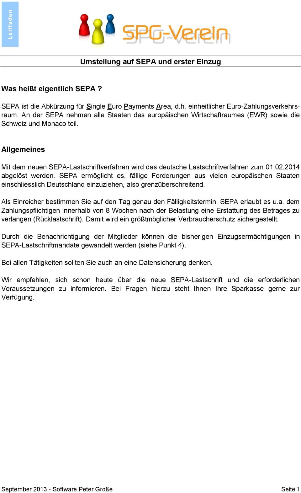 Allgemeines Mit dem neuen SEPA-Lastschriftverfahren wird das deutsche Lastschriftverfahren zum 01.02.2014 abgelöst werden.