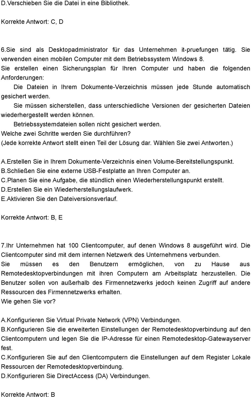 Sie erstellen einen Sicherungsplan für Ihren Computer und haben die folgenden Anforderungen: Die Dateien in Ihrem Dokumente-Verzeichnis müssen jede Stunde automatisch gesichert werden.