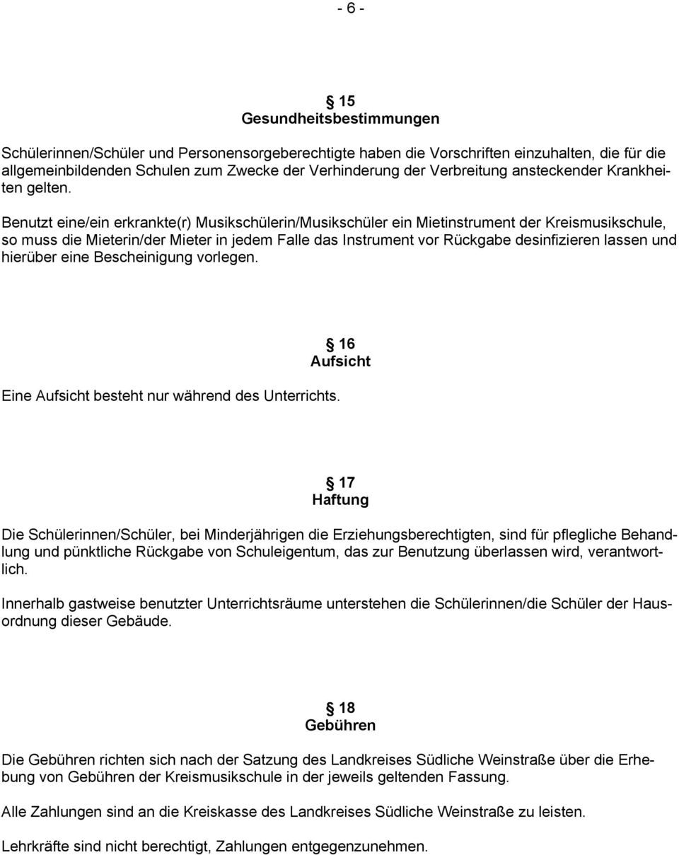 Benutzt eine/ein erkrankte(r) Musikschülerin/Musikschüler ein Mietinstrument der Kreismusikschule, so muss die Mieterin/der Mieter in jedem Falle das Instrument vor Rückgabe desinfizieren lassen und