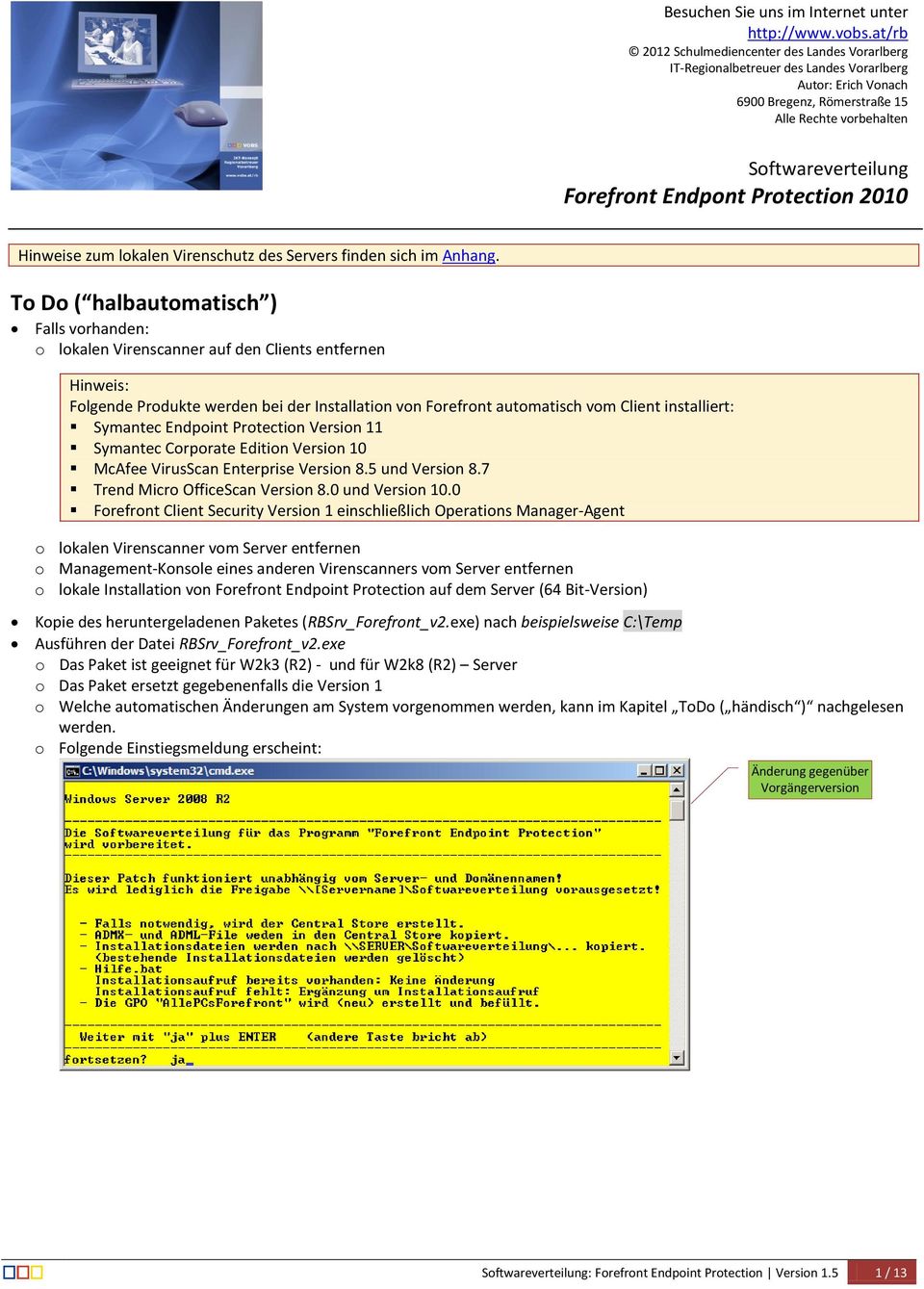 Endpont Protection 2010 Hinweise zum lokalen Virenschutz des Servers finden sich im Anhang.
