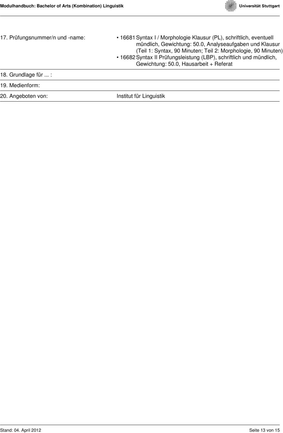 0, Analyseaufgaben und Klausur (Teil 1: Syntax, 90 Minuten; Teil 2: Morphologie, 90 Minuten) 16682 Syntax II