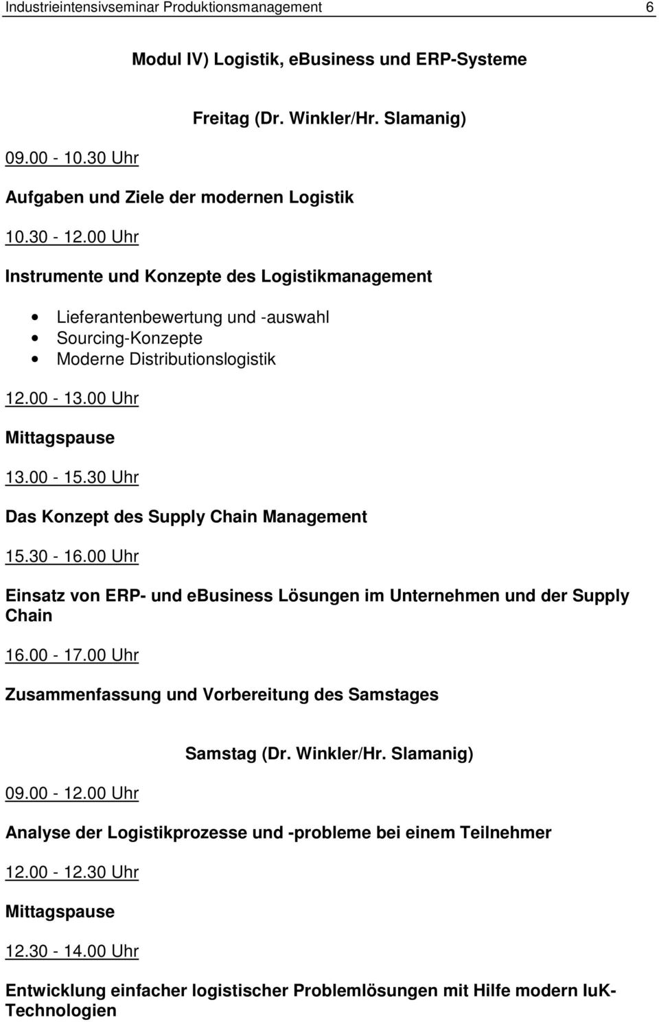 00 Uhr Instrumente und Konzepte des Logistikmanagement Lieferantenbewertung und -auswahl Sourcing-Konzepte Moderne Distributionslogistik 13.00-15.