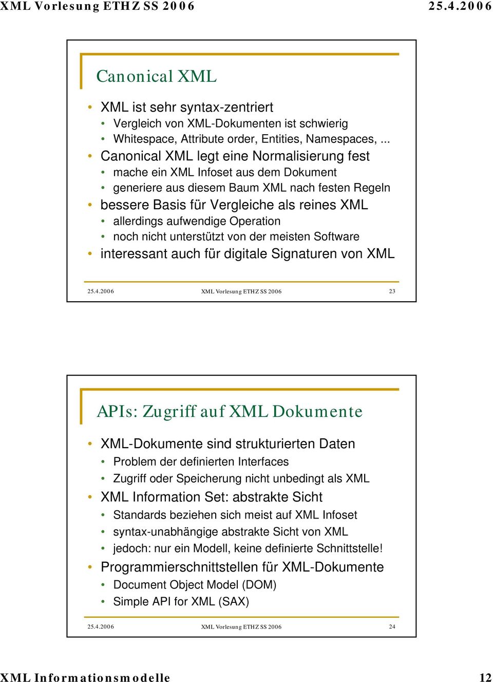 aufwendige Operation noch nicht unterstützt von der meisten Software interessant auch für digitale Signaturen von XML 25.4.