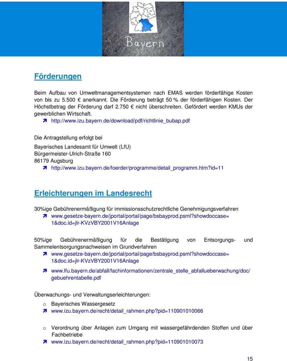 pdf Die Antragstellung erfolgt bei Bayerisches Landesamt für Umwelt (LfU) Bürgermeister-Ulrich-Straße 160 86179 Augsburg http://www.izu.bayern.de/foerder/programme/detail_programm.htm?