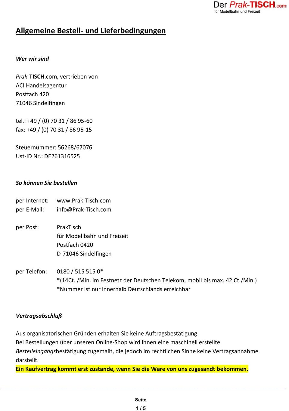 com per Post: PrakTisch für Modellbahn und Freizeit Postfach 0420 D-71046 Sindelfingen per Telefon: 0180 / 515 515 0* *(14Ct. /Min.