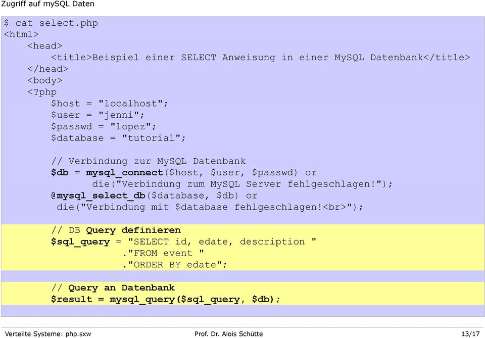 die("verbindung zum MySQL Server fehlgeschlagen!"); @mysql_select_db($database, $db) or die("verbindung mit $database fehlgeschlagen!