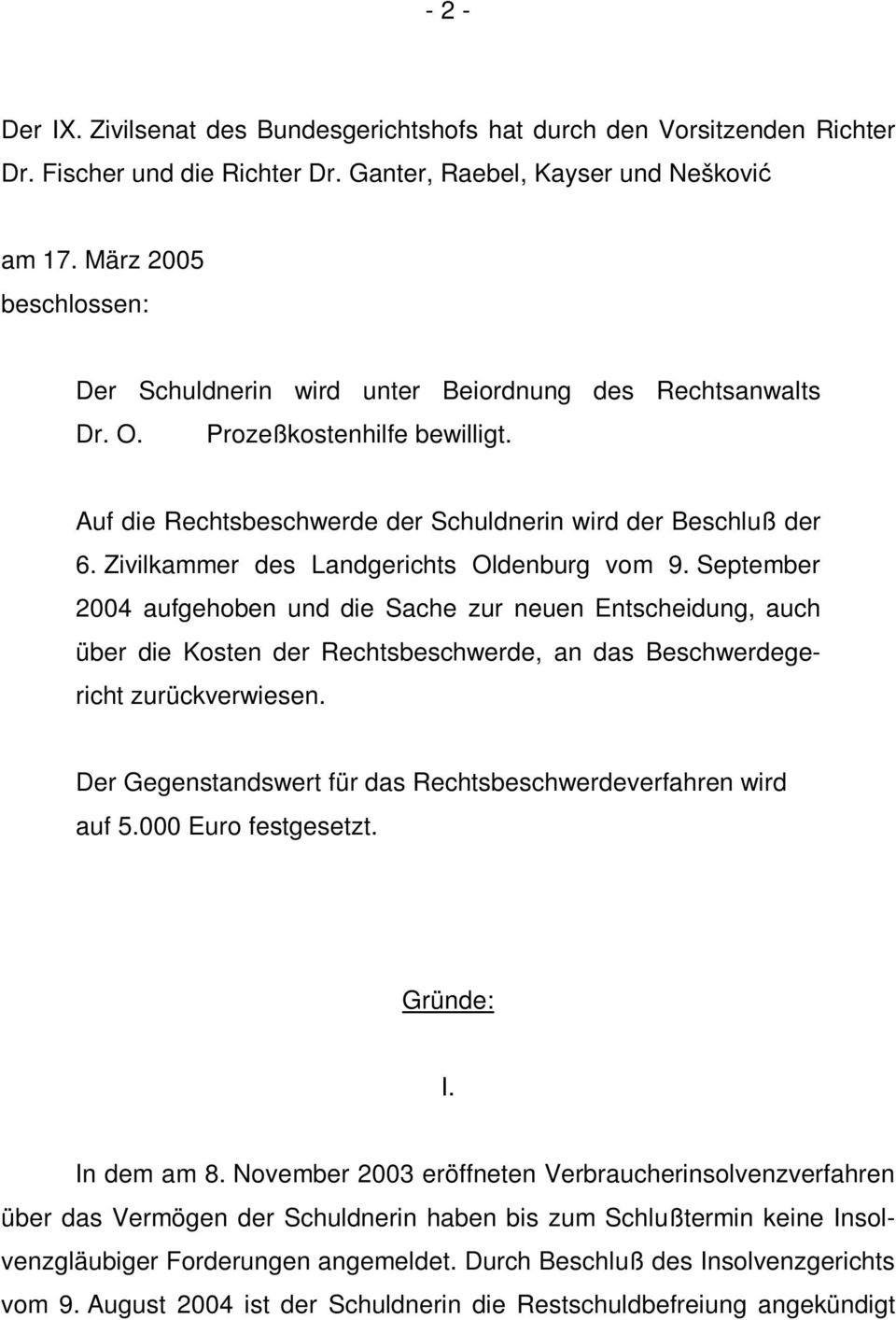 Zivilkammer des Landgerichts Oldenburg vom 9. September 2004 aufgehoben und die Sache zur neuen Entscheidung, auch über die Kosten der Rechtsbeschwerde, an das Beschwerdegericht zurückverwiesen.