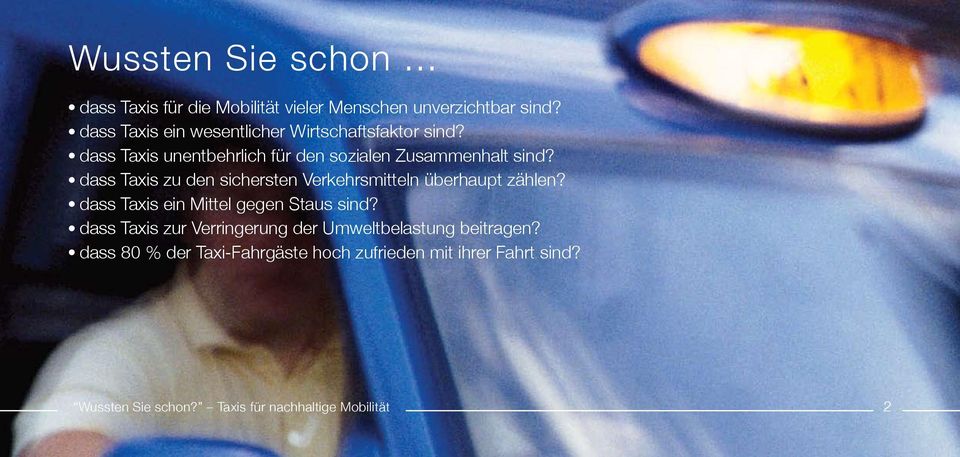 l dass Taxis unentbehrlich für den sozialen Zusammenhalt sind? l dass Taxis zu den sichersten Verkehrsmitteln überhaupt zählen?