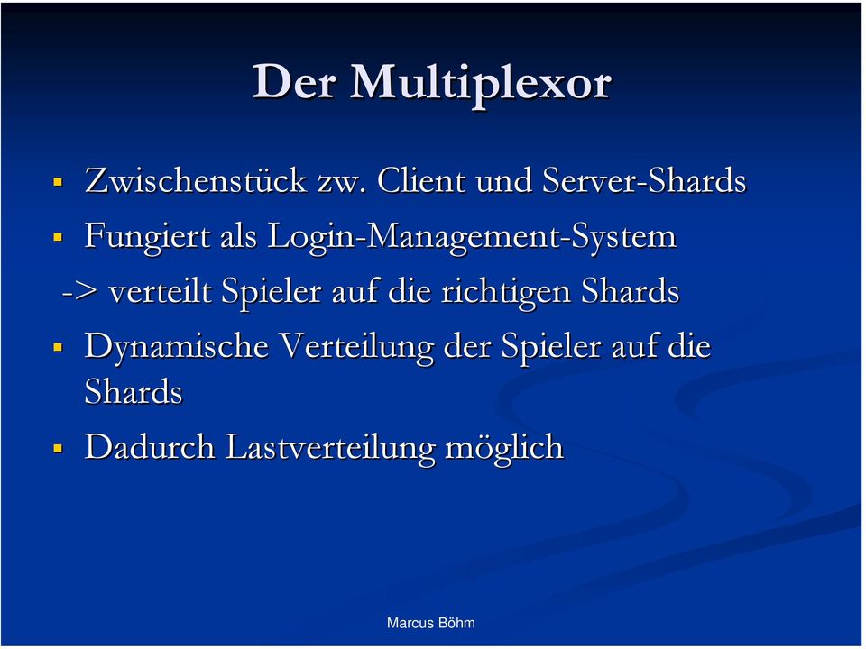 Login-Management Management-System -> > verteilt Spieler