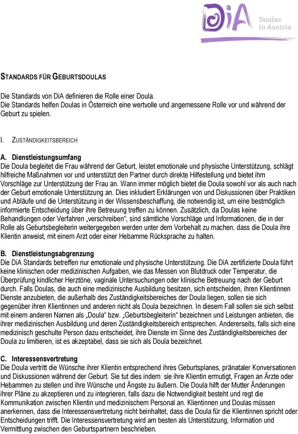 Dienstleistungsumfang Die Doula begleitet die Frau während der Geburt, leistet emotionale und physische Unterstützung, schlägt hilfreiche Maßnahmen vor und unterstützt den Partner durch direkte