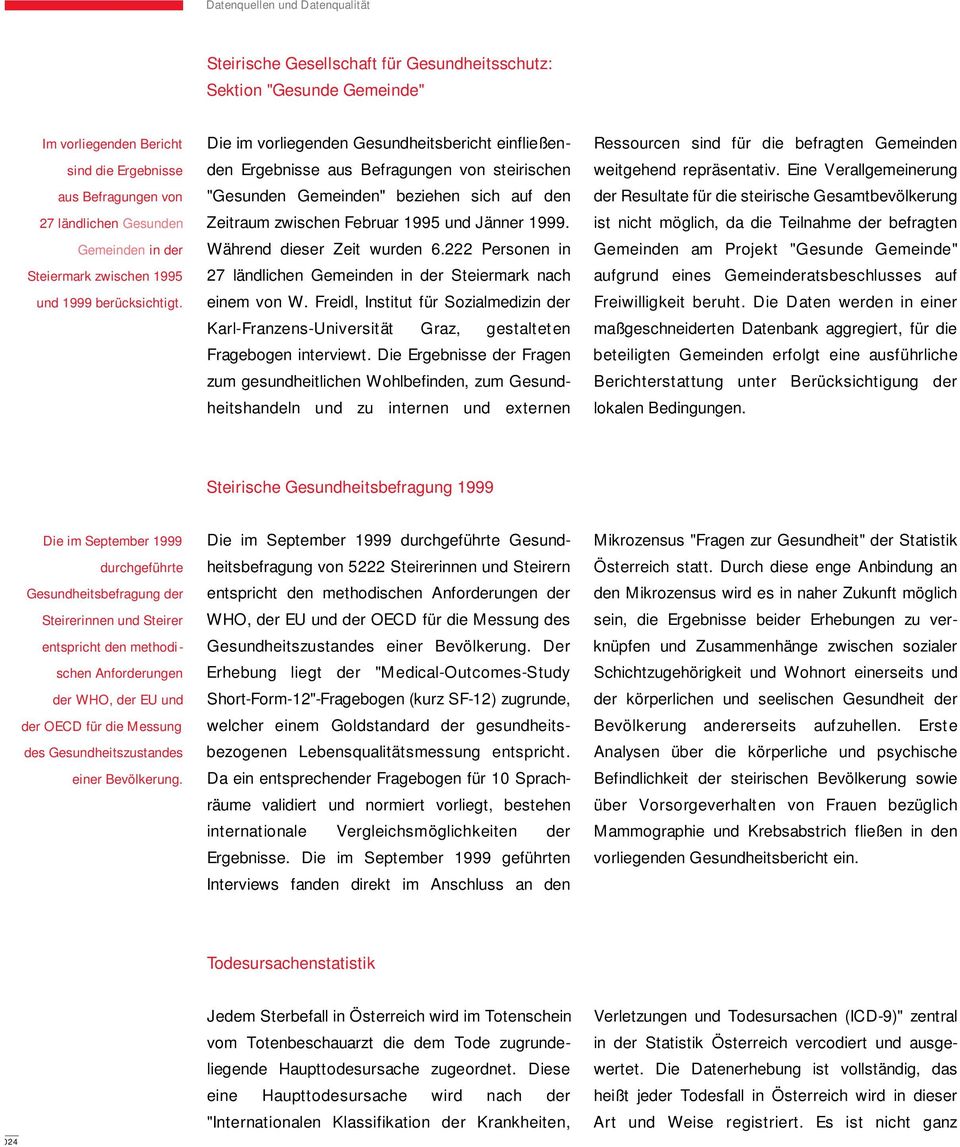 Die im vorliegenden Gesundheitsbericht einfließenden Ergebnisse aus Befragungen von steirischen "Gesunden Gemeinden" beziehen sich auf den Zeitraum zwischen Februar 1995 und Jänner 1999.