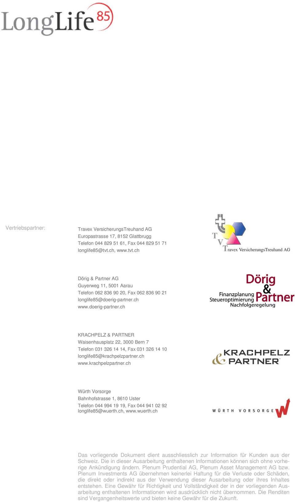 ch www.doerig-partner.ch KRACHPELZ & PARTNER Waisenhausplatz 22, 3000 Bern 7 Telefon 031 326 14 14, Fax 031 326 14 10 longlife85@krachpelzpartner.