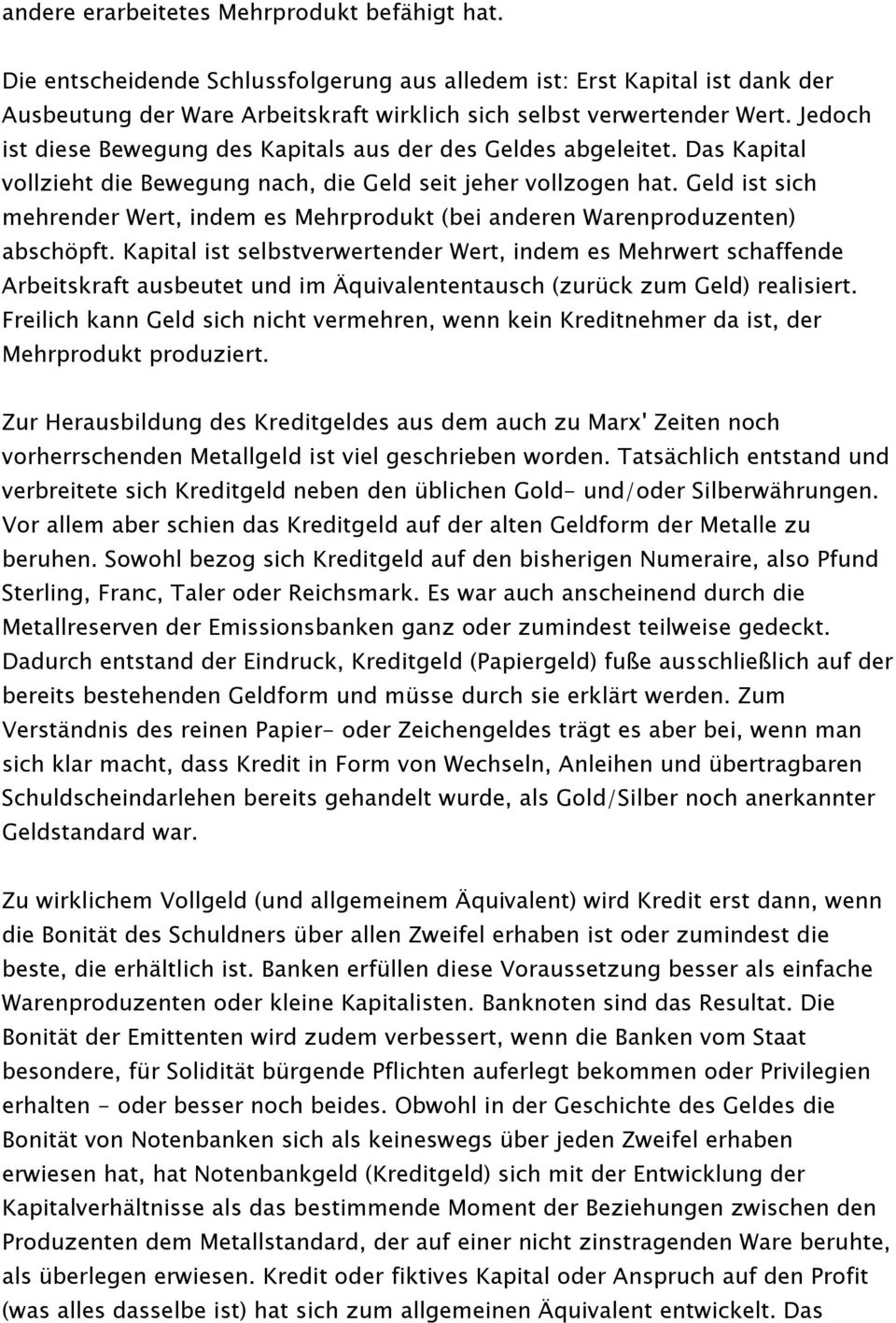 Geld ist sich mehrender Wert, indem es Mehrprodukt (bei anderen Warenproduzenten) abschöpft.