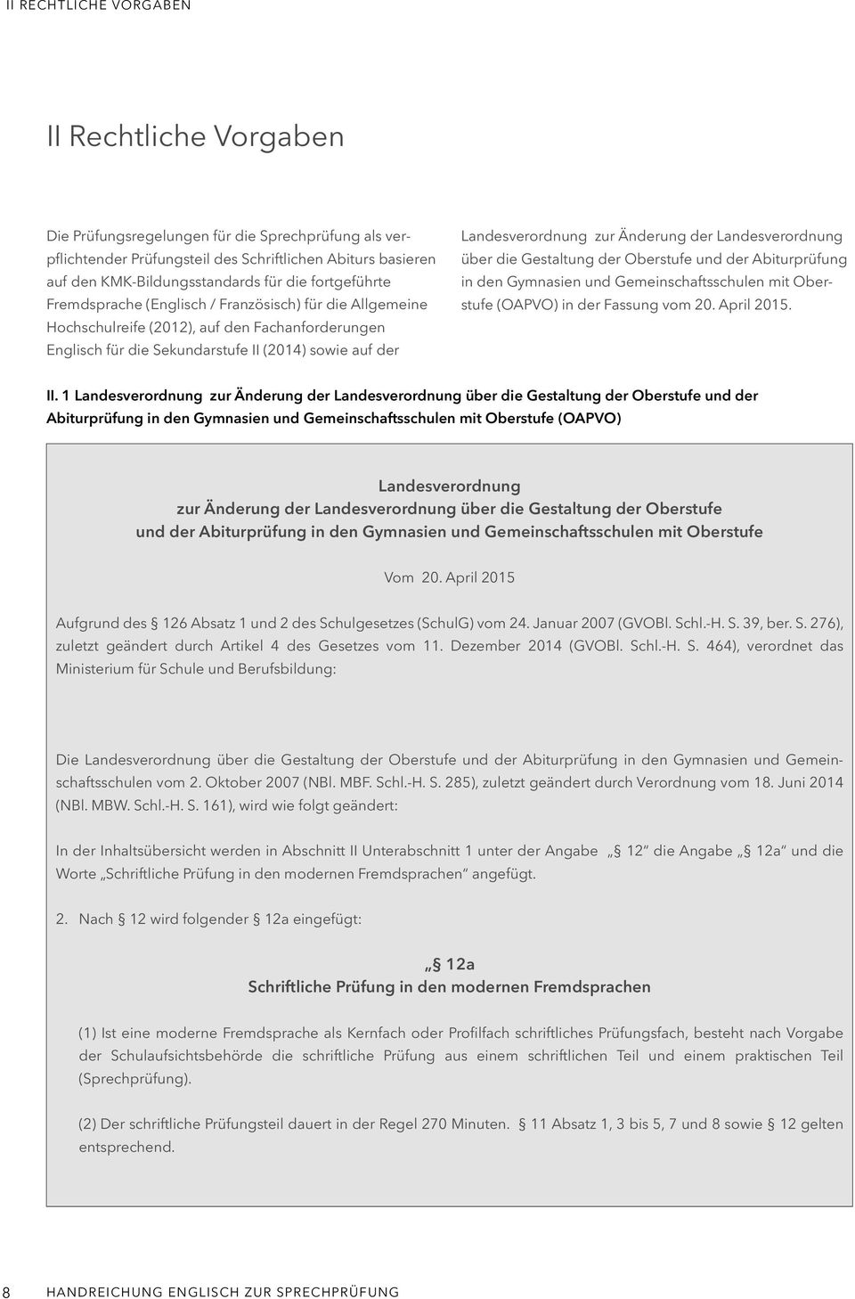 Änderung der Landesverordnung über die Gestaltung der Oberstufe und der Abiturprüfung in den Gymnasien und Gemeinschaftsschulen mit Oberstufe (OAPVO) in der Fassung vom 20. April 2015. II.