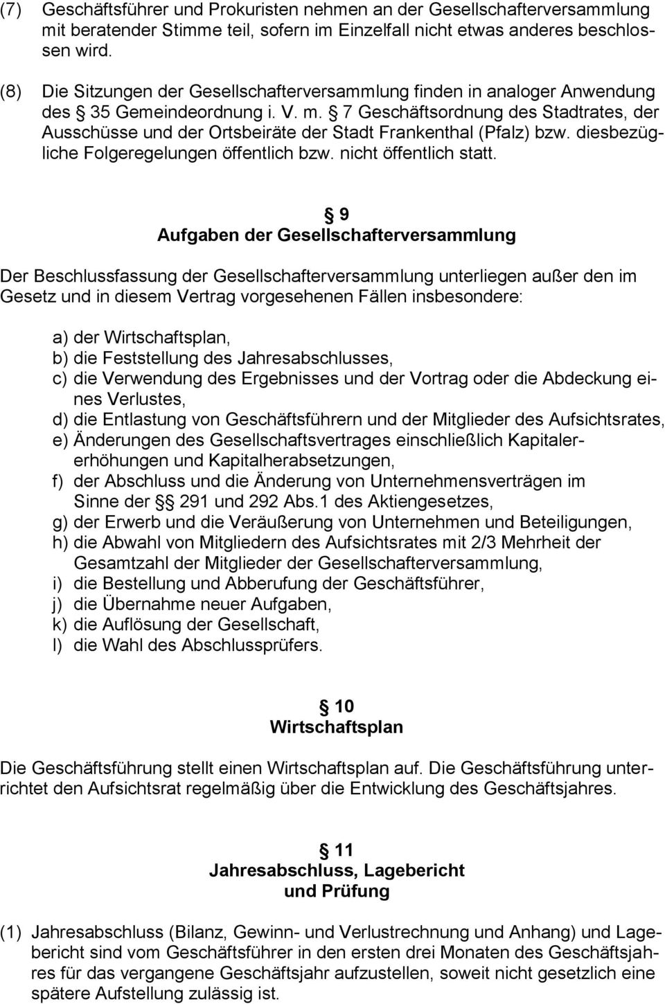 7 Geschäftsordnung des Stadtrates, der Ausschüsse und der Ortsbeiräte der Stadt Frankenthal (Pfalz) bzw. diesbezügliche Folgeregelungen öffentlich bzw. nicht öffentlich statt.