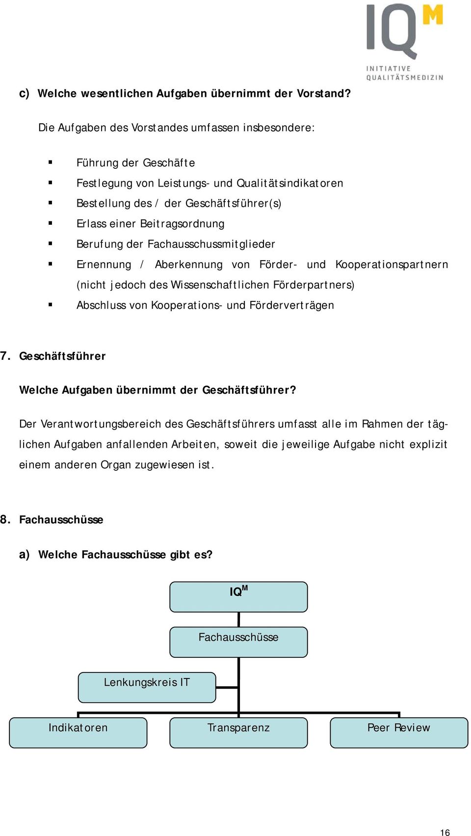 Berufung der Fachausschussmitglieder Ernennung / Aberkennung von Förder- und Kooperationspartnern (nicht jedoch des Wissenschaftlichen Förderpartners) Abschluss von Kooperations- und Förderverträgen