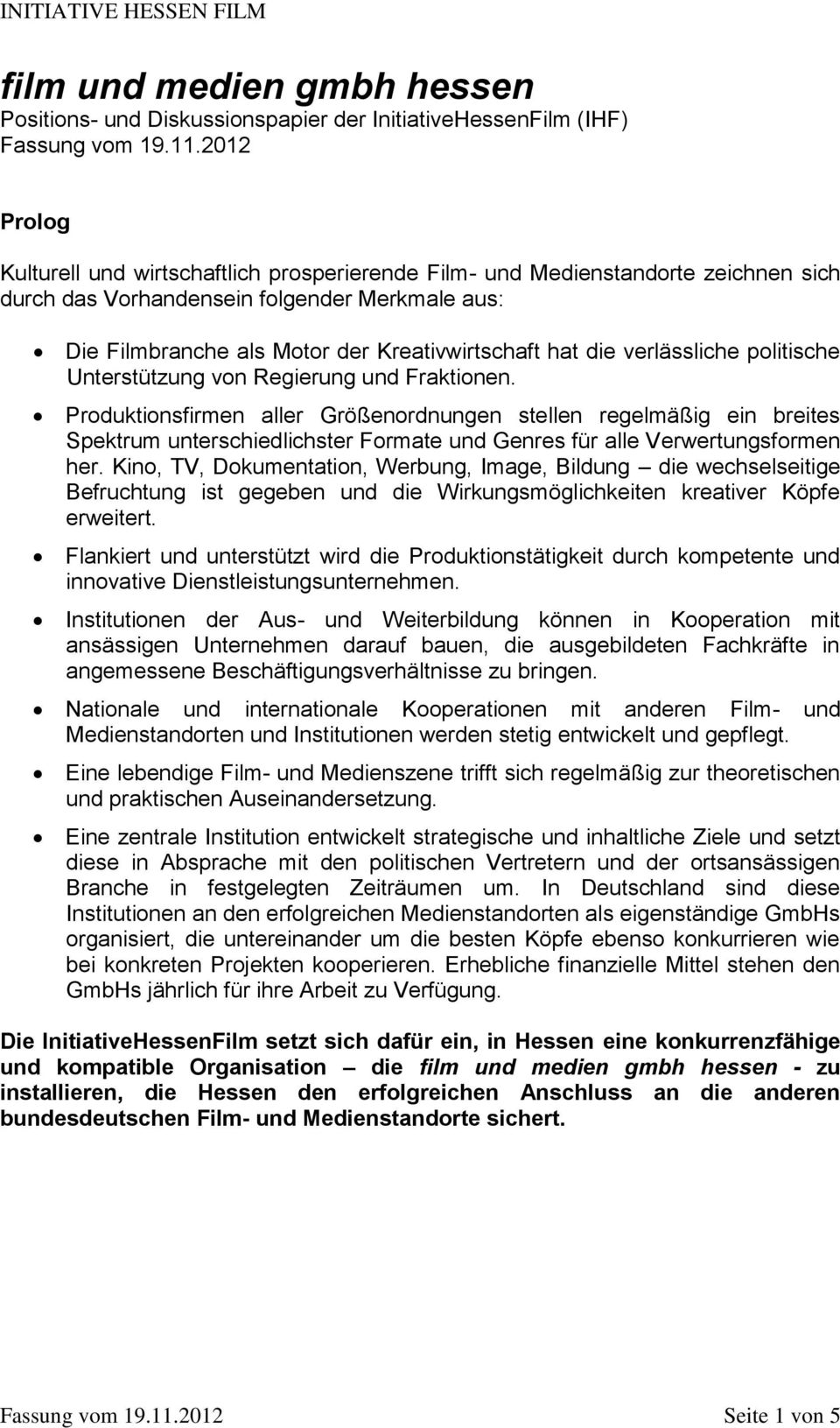 verlässliche politische Unterstützung von Regierung und Fraktionen.