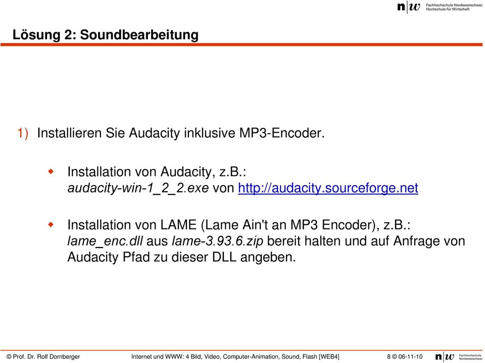 sourceforge.net Installation von LAME (Lame Ain't an MP3 Encoder), z.b.: lame_enc.