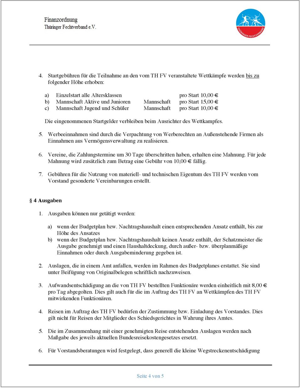 Werbeeinnahmen sind durch die Verpachtung von Werberechten an Außenstehende Firmen als Einnahmen aus Vermögensverwaltung zu realisieren. 6.