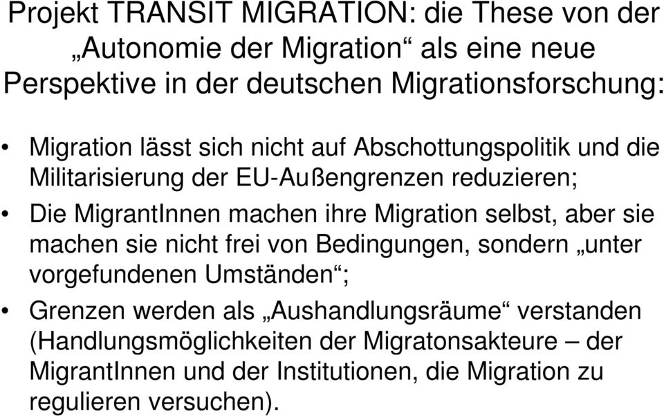 Migration selbst, aber sie machen sie nicht frei von Bedingungen, sondern unter vorgefundenen Umständen ; Grenzen werden als