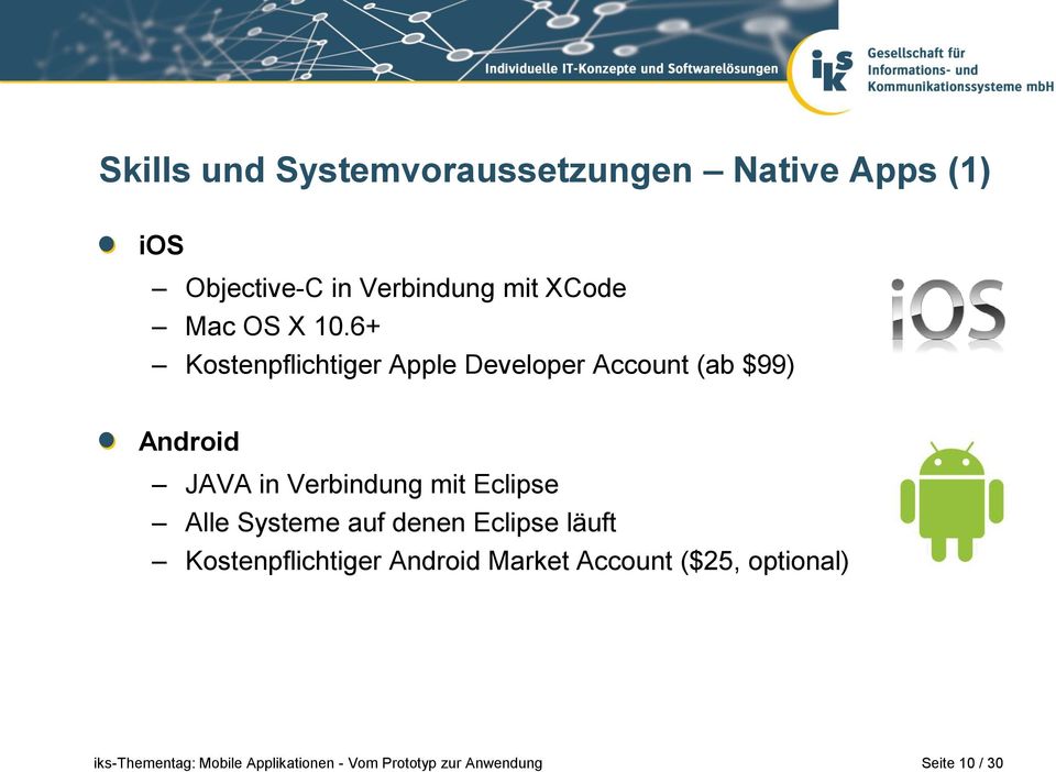 6+ Kostenpflichtiger Apple Developer Account (ab $99) Android JAVA in