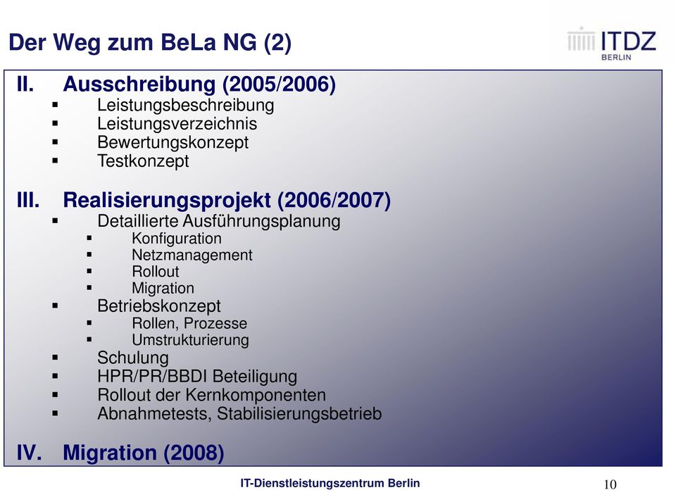 Realisierungsprojekt i (2006/2007) Detaillierte Ausführungsplanung Konfiguration Netzmanagement Rollout