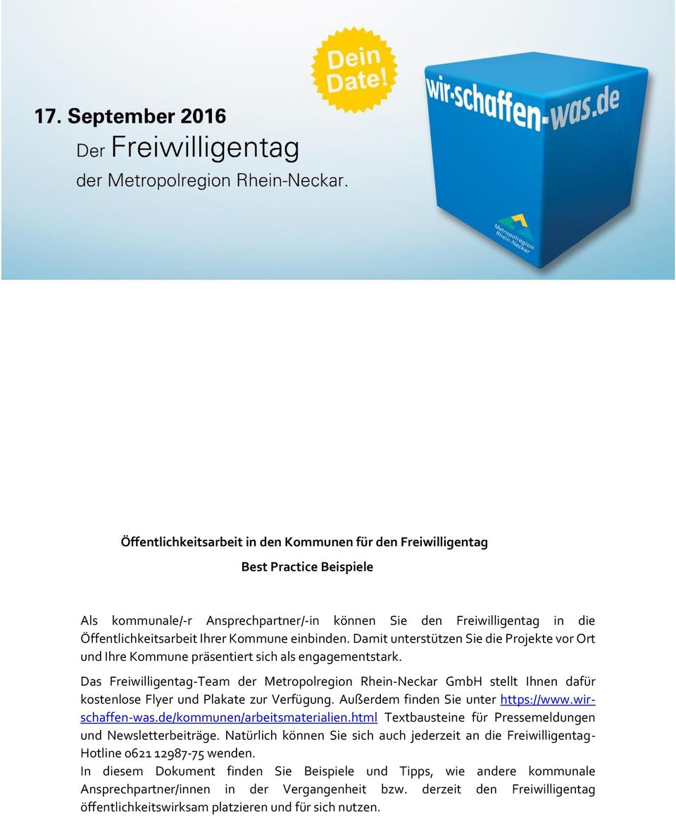 Das Freiwilligentag-Team der Metropolregion Rhein-Neckar GmbH stellt Ihnen dafür kostenlose Flyer und Plakate zur Verfügung. Außerdem finden Sie unter https://www.wirschaffen-was.