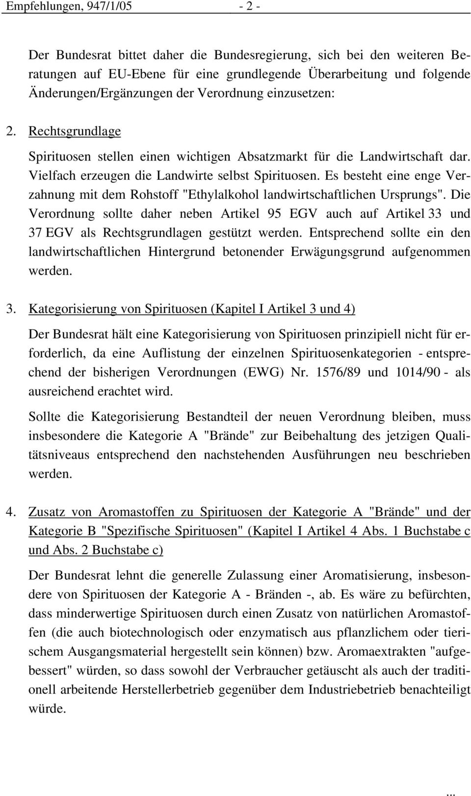 Es besteht eine enge Verzahnung mit dem Rohstoff "Ethylalkohol landwirtschaftlichen Ursprungs".