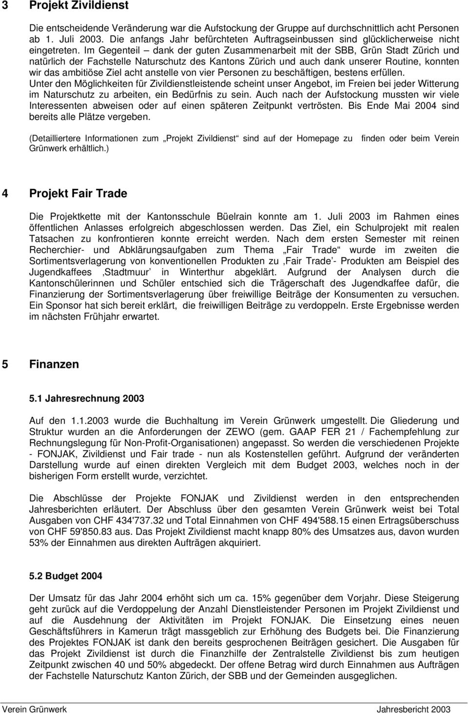 Im Gegenteil dank der guten Zusammenarbeit mit der SBB, Grün Stadt Zürich und natürlich der Fachstelle Naturschutz des Kantons Zürich und auch dank unserer Routine, konnten wir das ambitiöse Ziel