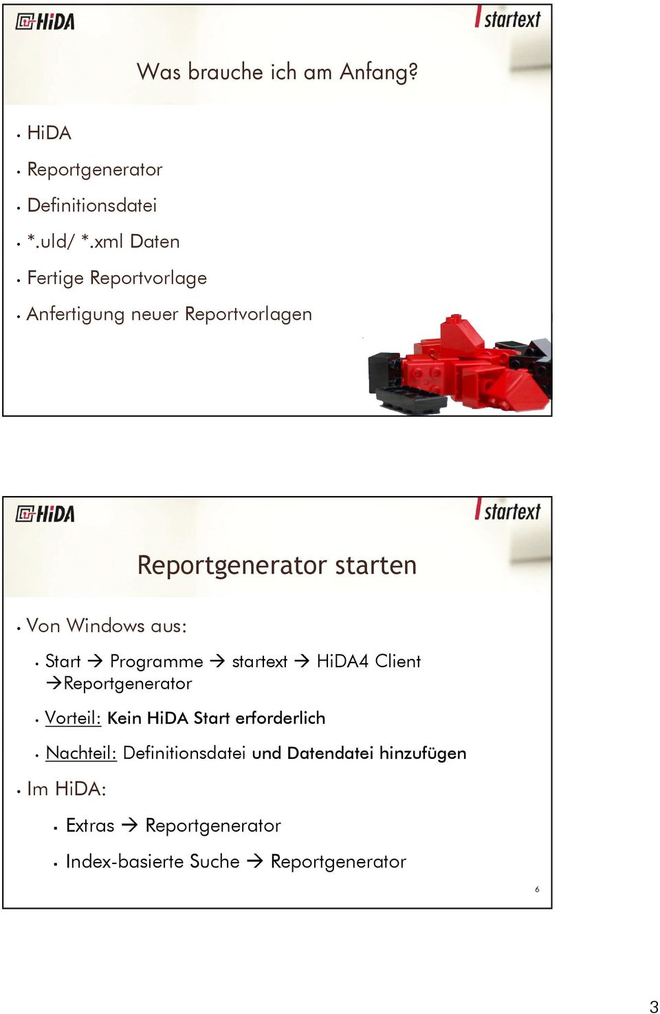 Windows aus: Start Programme startext HiDA4 Client Reportgenerator Vorteil: Kein HiDA Start