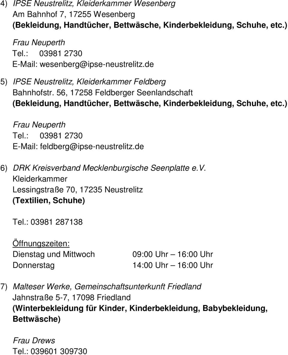 56, 17258 Feldberger Seenlandschaft (Bekleidung, Handtücher, Bettwäsche, Kinderbekleidung, Schuhe, etc.) Frau Neuperth Tel.: 03981 2730 E-Mail: feldberg@ipse-neustrelitz.