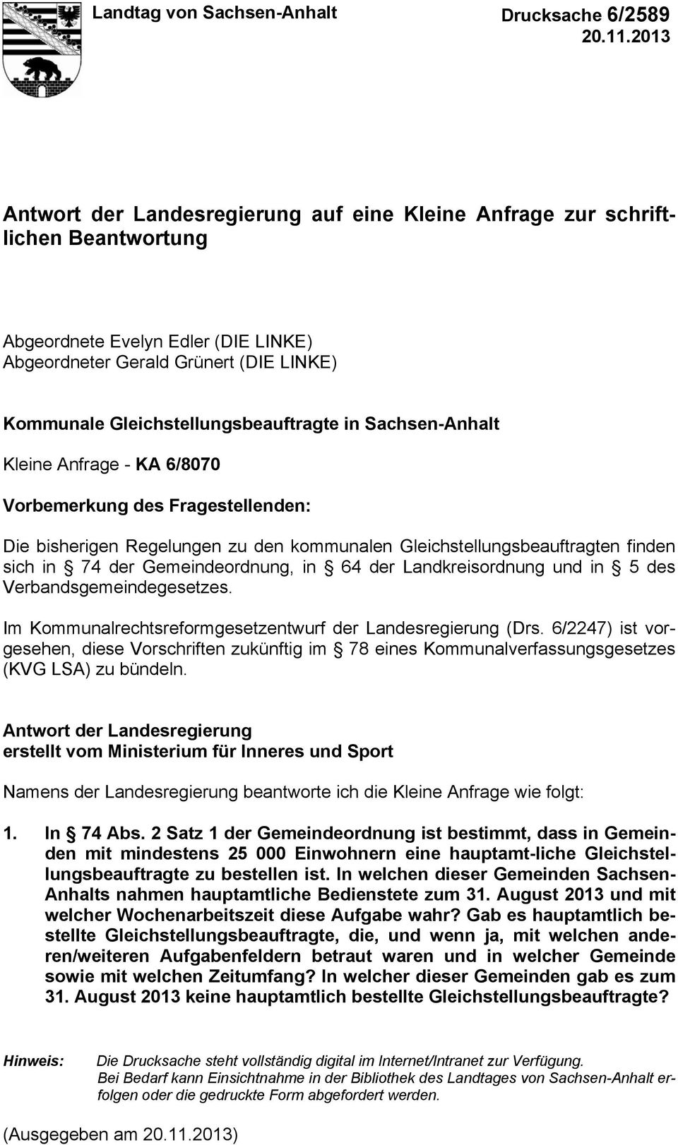 Gleichstellungsbeauftragte in Sachsen-Anhalt Kleine Anfrage - KA 6/8070 Vorbemerkung des Fragestellenden: Die bisherigen Regelungen zu den kommunalen Gleichstellungsbeauftragten finden sich in 74 der