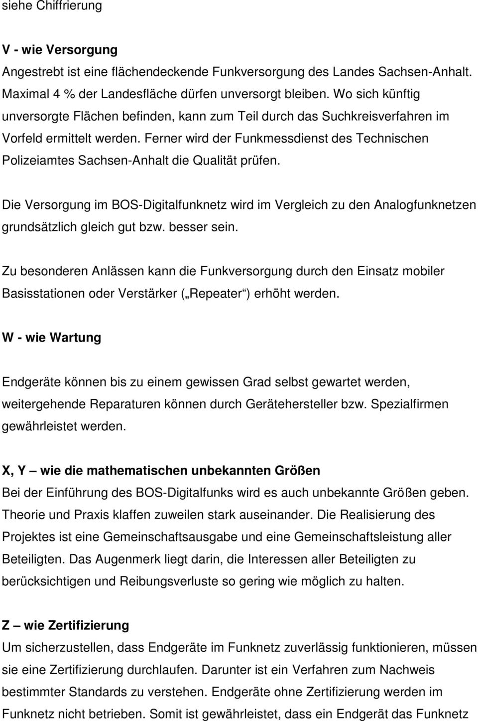 Ferner wird der Funkmessdienst des Technischen Polizeiamtes Sachsen-Anhalt die Qualität prüfen.