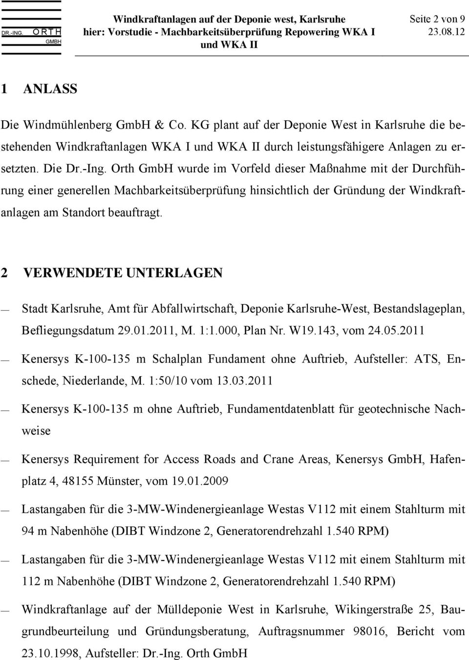 2 VERWENDETE UNTERLAGEN Stadt Karlsruhe, Amt für Abfallwirtschaft, Deponie Karlsruhe-West, Bestandslageplan, Befliegungsdatum 29.01.2011, M. 1:1.000, Plan Nr. W19.143, vom 24.05.