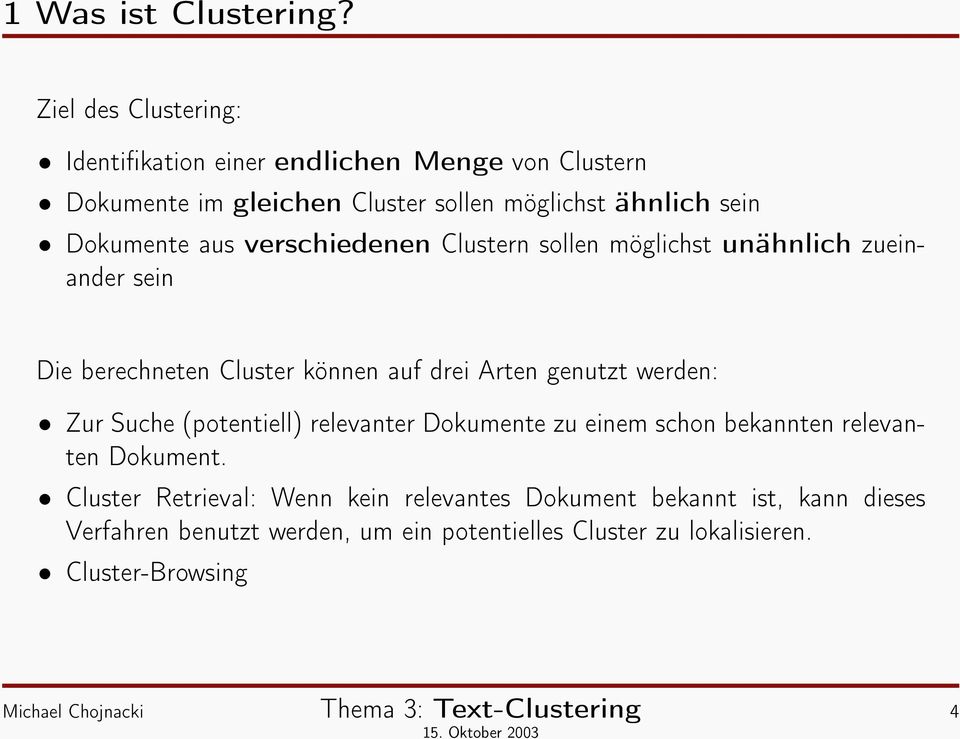 Dokumente aus verschiedenen Clustern sollen möglichst unähnlich zueinander sein Die berechneten Cluster können auf drei Arten genutzt