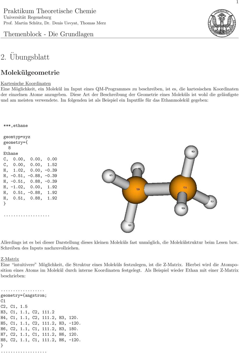 Diese Art der Beschreibung der Geometrie eines Moleküls ist wohl die geläufigste und am meisten verwendete.