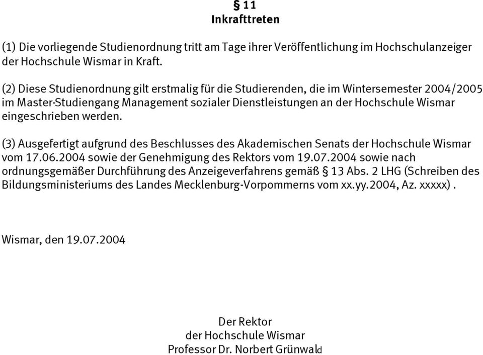 eingeschrieben werden. (3) Ausgefertigt aufgrund des Beschlusses des Akademischen Senats der Hochschule Wismar vom 17.06.2004 sowie der Genehmigung des Rektors vom 19.07.