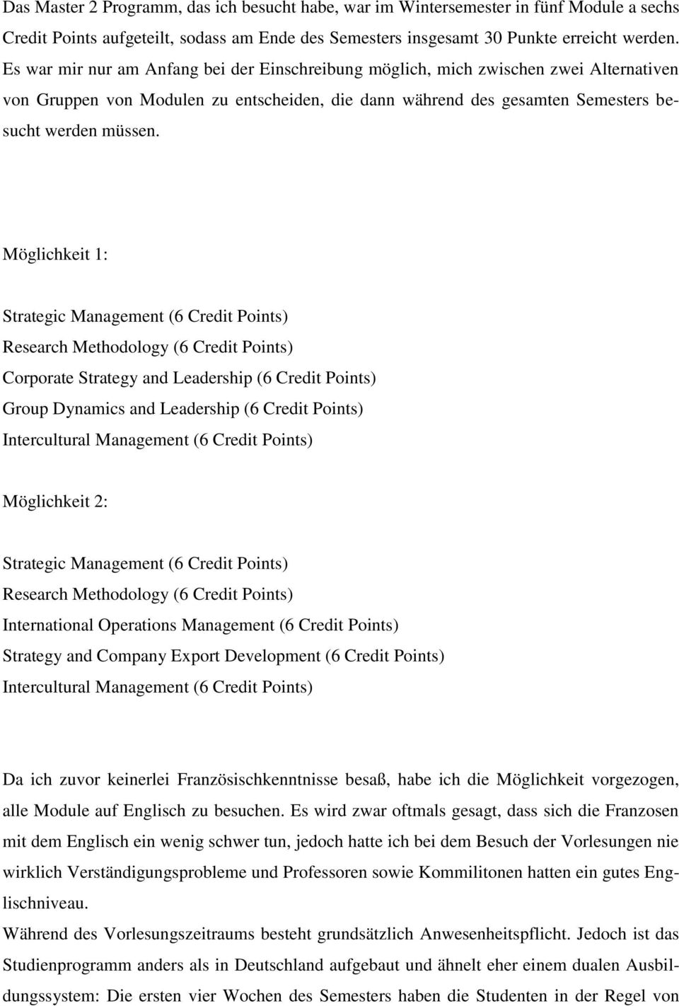Möglichkeit 1: Strategic Management (6 Credit Points) Research Methodology (6 Credit Points) Corporate Strategy and Leadership (6 Credit Points) Group Dynamics and Leadership (6 Credit Points)