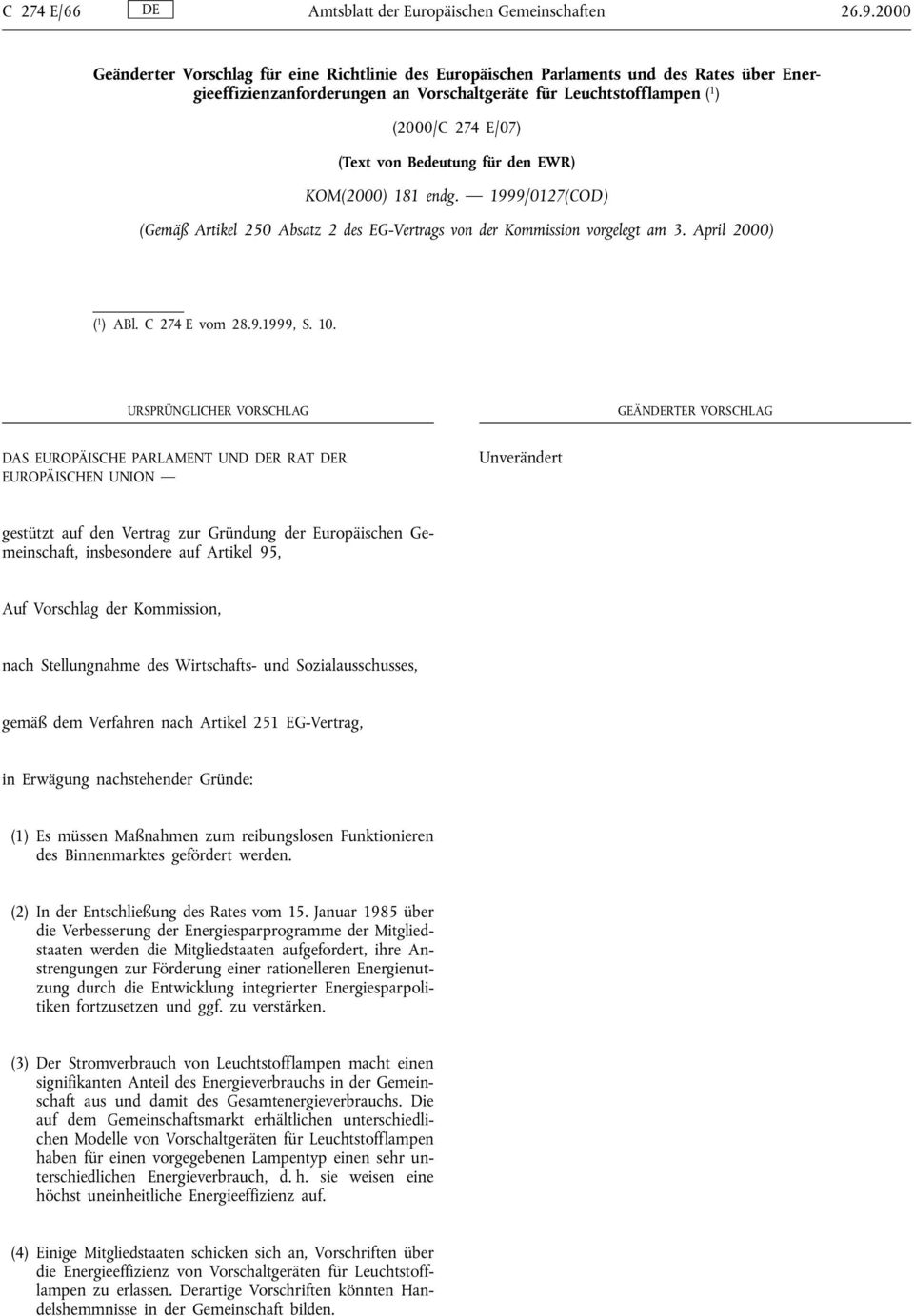 Bedeutung für den EWR) KOM(2000) 181 endg. 1999/0127(COD) (Gemäß Artikel 250 Absatz 2 des EG-Vertrags von der Kommission vorgelegt am 3. April 2000) ( 1 ) ABl. C 274 E vom 28.9.1999, S. 10.