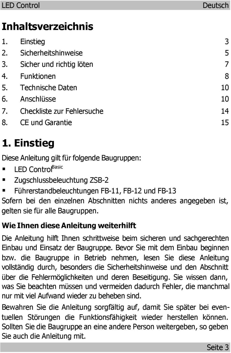 Einstieg Diese Anleitung gilt für folgende Baugruppen: LED Control Basic Zugschlussbeleuchtung ZSB-2 Führerstandbeleuchtungen FB-11, FB-12 und FB-13 Sofern bei den einzelnen Abschnitten nichts