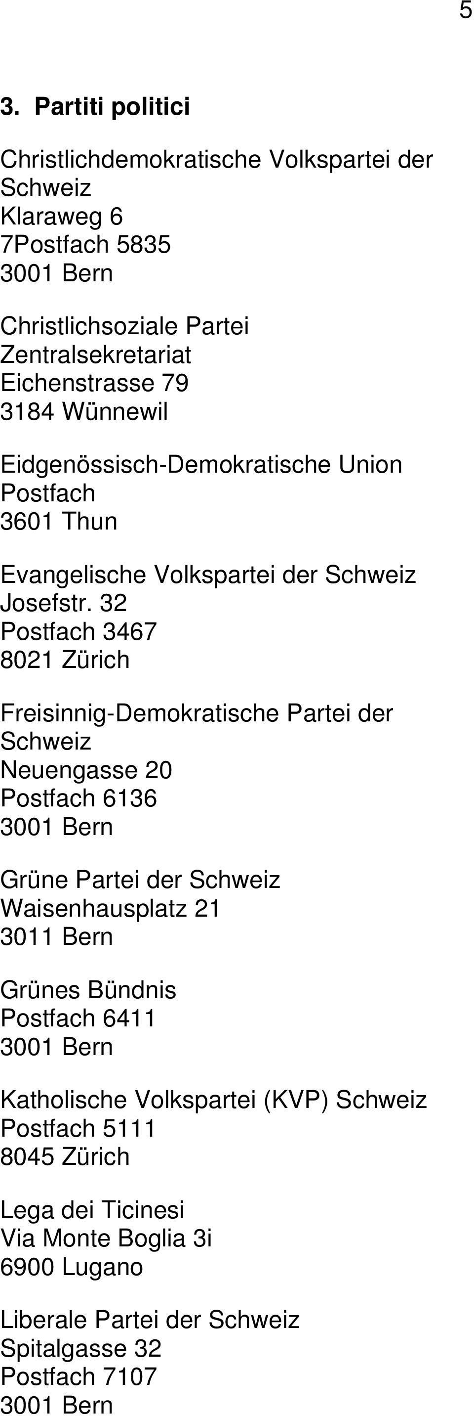 32 Postfach 3467 8021 Zürich Freisinnig-Demokratische Partei der Schweiz Neuengasse 20 Postfach 6136 Grüne Partei der Schweiz Waisenhausplatz 21 3011 Bern
