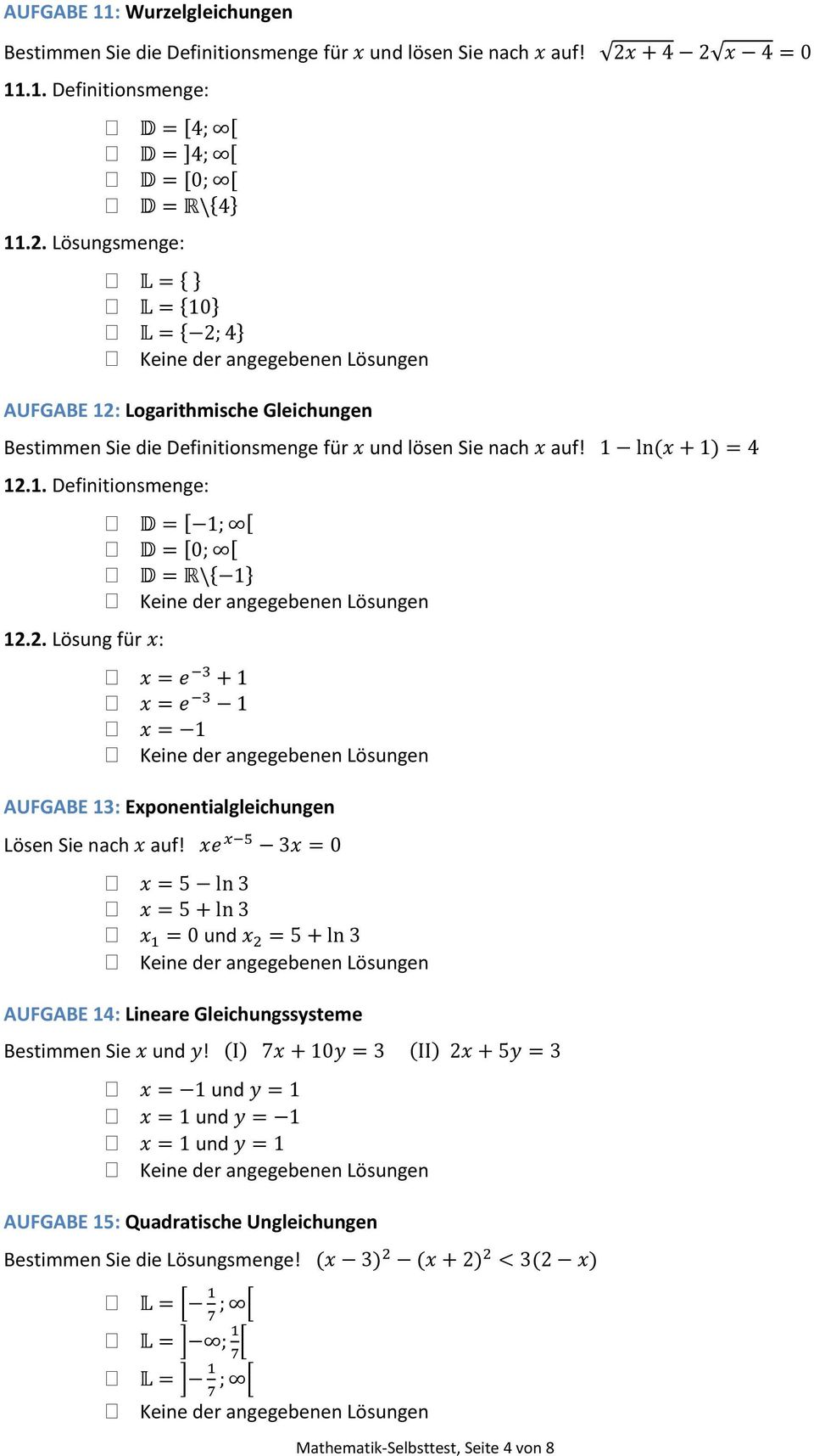 1ln14 12.1. Definitionsmenge: 12.2. Lösung für : 1; 0; \1 1 1 1 AUFGABE 13: Exponentialgleichungen Lösen Sie nach auf!