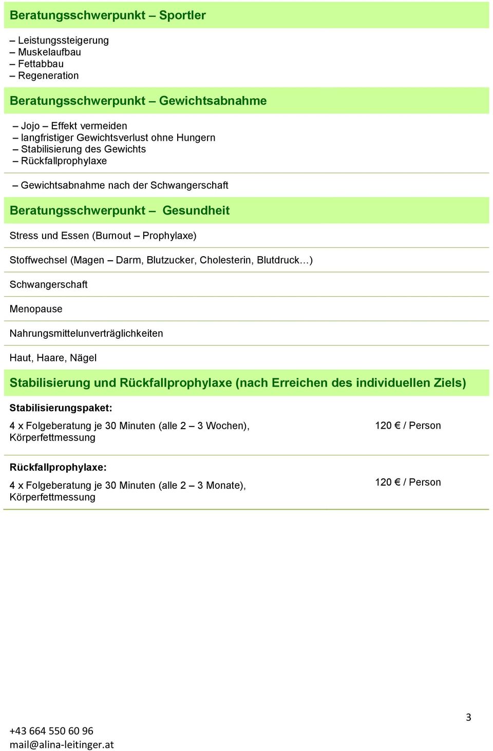 Blutzucker, Cholesterin, Blutdruck ) Schwangerschaft Menopause Nahrungsmittelunverträglichkeiten Haut, Haare, Nägel Stabilisierung und Rückfallprophylaxe (nach Erreichen des individuellen