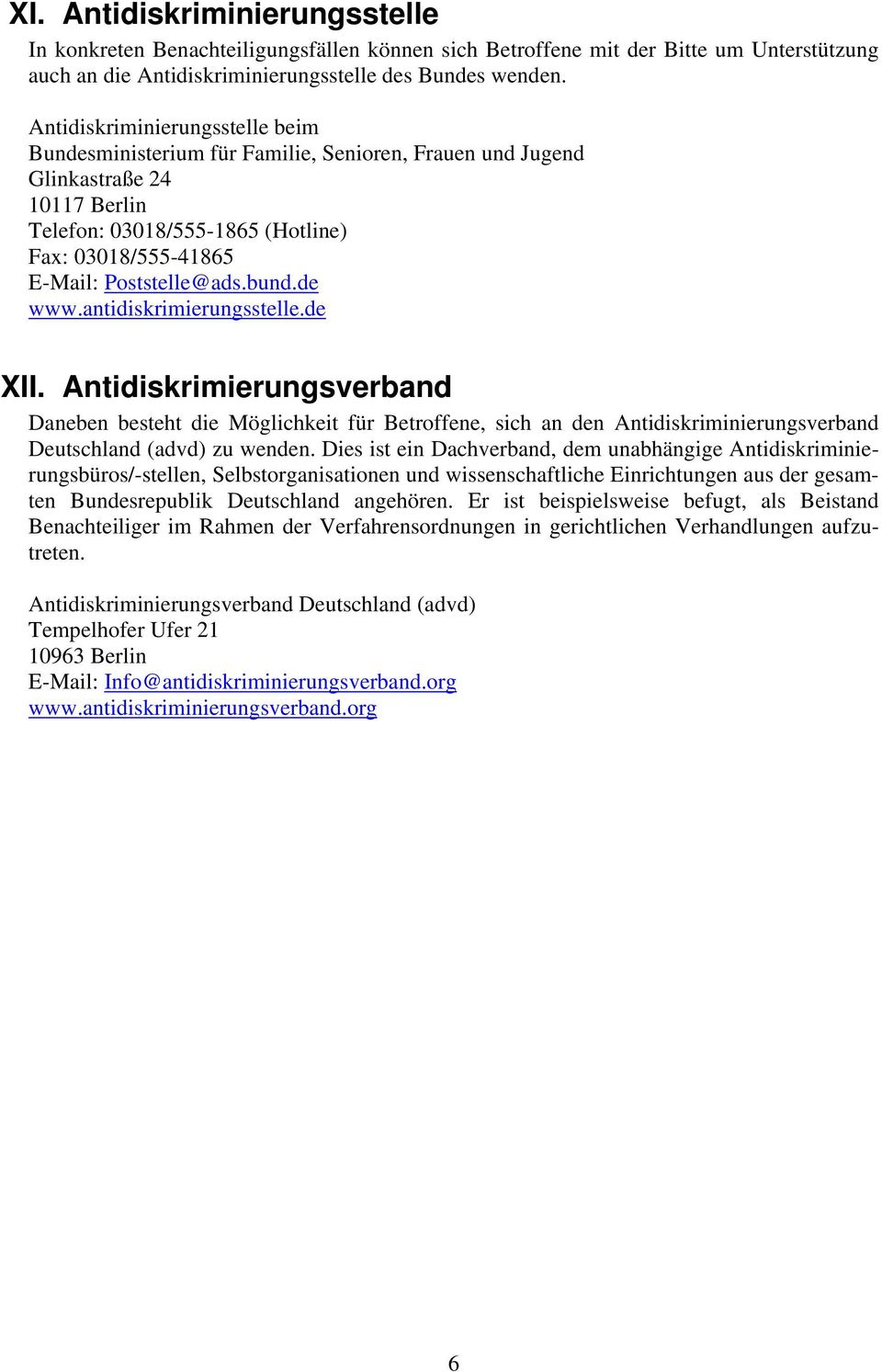 bund.de www.antidiskrimierungsstelle.de XII. Antidiskrimierungsverband Daneben besteht die Möglichkeit für Betroffene, sich an den Antidiskriminierungsverband Deutschland (advd) zu wenden.