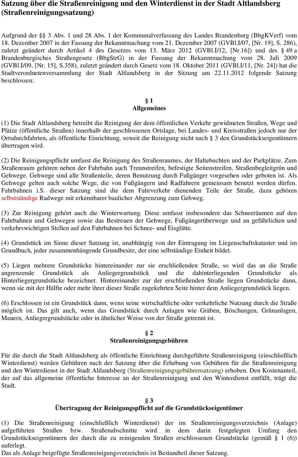 286), zuletzt geändert durch Artikel 4 des Gesetzes vom 13. März 2012 (GVBl.I/12, [Nr.16]) und des 49 a Brandenburgisches Straßengesetz (BbgStrG) in der Fassung der Bekanntmachung vom 28.