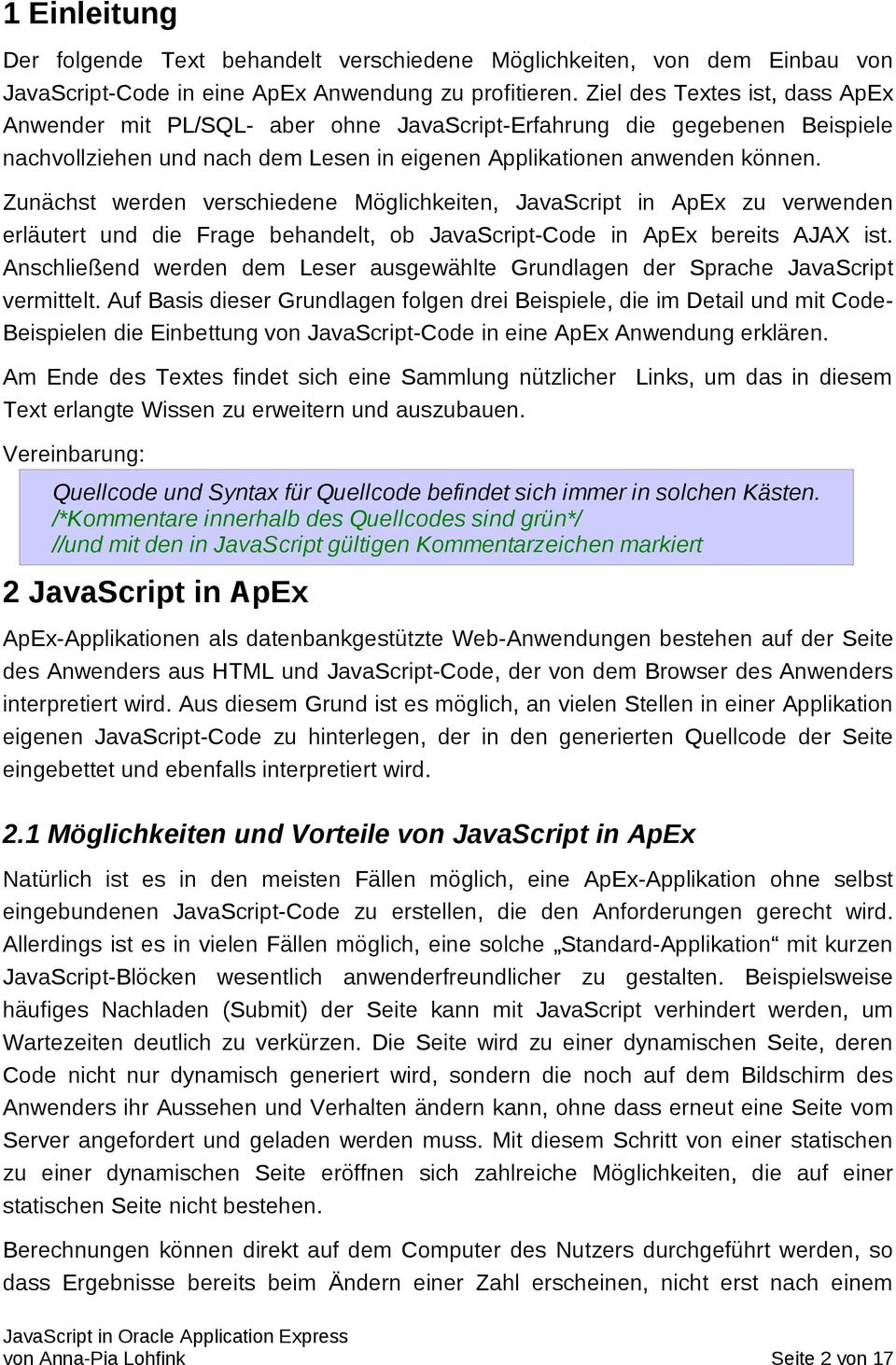 Zunächst werden verschiedene Möglichkeiten, JavaScript in ApEx zu verwenden erläutert und die Frage behandelt, ob JavaScript-Code in ApEx bereits AJAX ist.