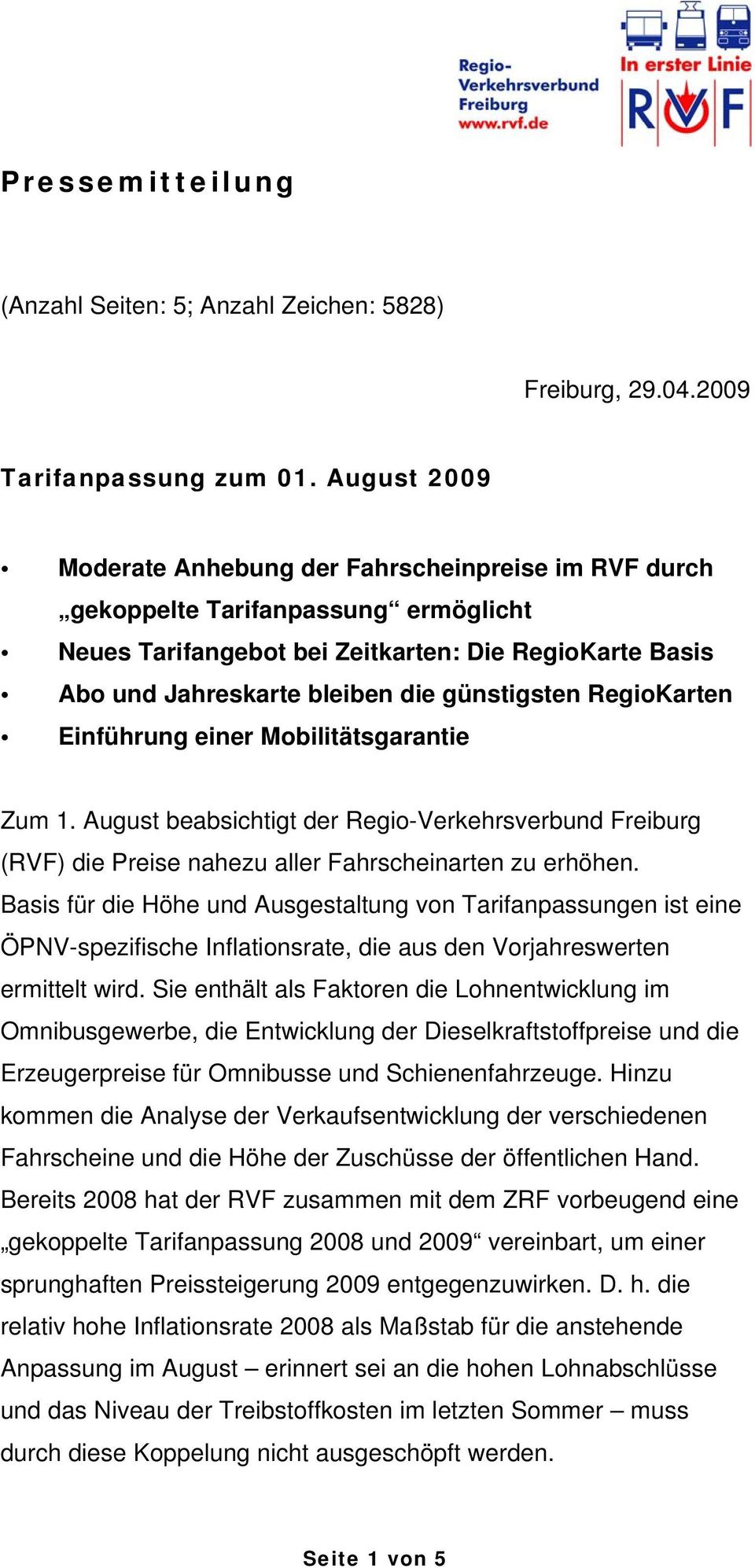 günstigsten RegioKarten Einführung einer Mobilitätsgarantie Zum 1. August beabsichtigt der Regio-Verkehrsverbund Freiburg (RVF) die Preise nahezu aller Fahrscheinarten zu erhöhen.