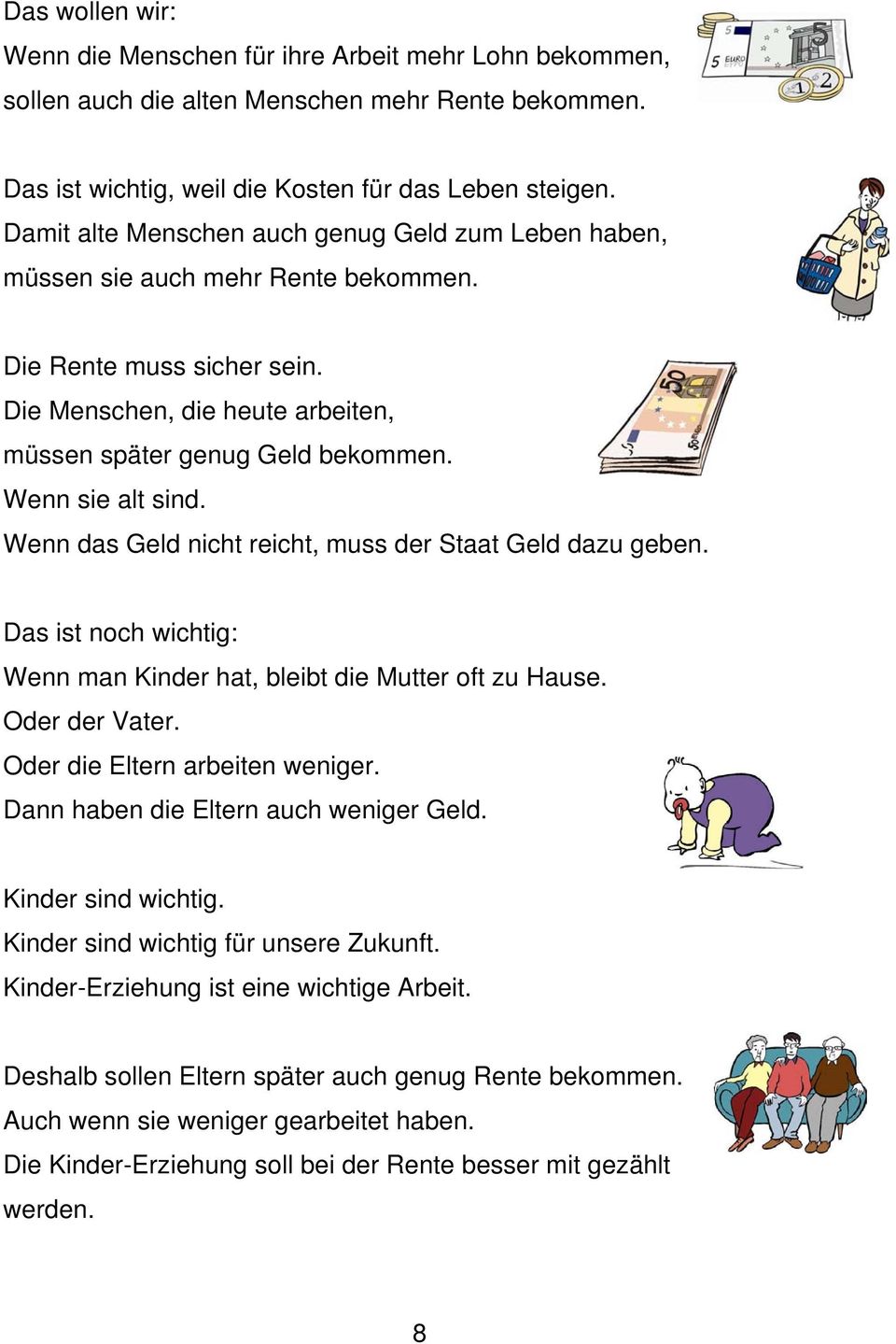 Wenn sie alt sind. Wenn das Geld nicht reicht, muss der Staat Geld dazu geben. Das ist noch wichtig: Wenn man Kinder hat, bleibt die Mutter oft zu Hause. Oder der Vater.